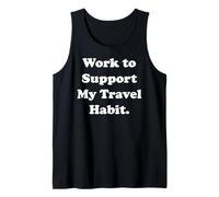 Work To Support My Travel Habit Adventure Funny Débardeur