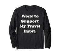 Work To Support My Travel Habit Adventure Funny Manche Longue