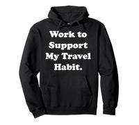 Work To Support My Travel Habit Adventure Funny Sweat à Capuche