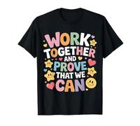 Work Together and Prove That We Can Unity Effort Team |- T-Shirt