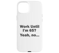 Work Until I'm 65 ? Oui, Non, ... Coque pour iPhone 15 Plus