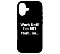 Work Until I'm 65 ? Oui, Non, ... Coque pour iPhone 17