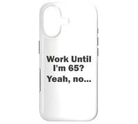 Work Until I'm 65 ? Oui, Non, ... Coque pour iPhone 17