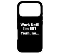 Work Until I'm 65 ? Oui, Non, ... Coque pour iPhone 17 Pro