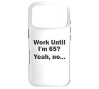 Work Until I'm 65 ? Oui, Non, ... Coque pour iPhone 17 Pro
