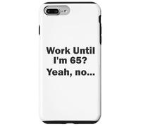 Work Until I'm 65 ? Oui, Non, ... Coque pour iPhone 7 Plus/8 Plus