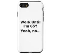 Work Until I'm 65 ? Oui, Non, ... Coque pour iPhone SE (2020) / 7/8