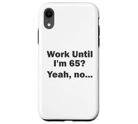 Work Until I'm 65 ? Oui, Non, ... Coque pour iPhone XR