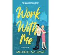 Work with Me: An Enemies-to-Lovers Office Romance