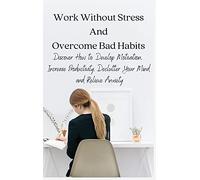 Work Without Stress And Overcome Bad Habits