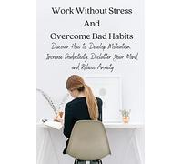 Work Without Stress And Overcome Bad Habits