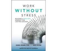 Work without Stress Building a Resilient Mindset for Lasting Success by Nick Petrie Derek Roger, Nick Petrie (Auteur)