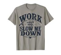 Work Would Only Slow Me Down Funny Fishing Rod T-Shirt