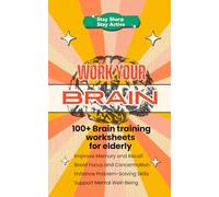 Work your brain - 100+ brain training worksheets for elderly: Improve memory and recall, boost focus and concentration, enhance problem solving skills, support mental well-being