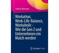 Workation, Work-Life-Balance, Workaholic - Wie Die Gen Z Und Unternehmen Ein Match Werden