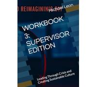 WORKBOOK 3: SUPERVISOR EDITION: Leading Through Crisis and Creating Sustainable Culture