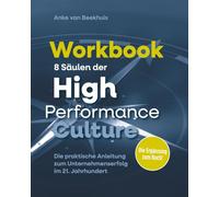 Workbook 8 Säulen der High Performance Culture: Die praktische Anleitung zum Unternehmenserfolg im 21. Jahrhundert