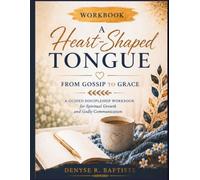 Workbook A Heart-Shaped Tongue: From Gossip to Grace: A Guided Discipleship Workbook for Spiritual Growth and Godly Communication