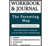 Workbook and Journal for The Parenting Map by Dr. Shefali: Step by Step Solutions to Consciously Create the Ultimate Parent-Child Relationship
