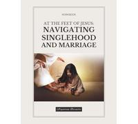 Workbook At The Feet Of Jesus: Navigating Singlehood and Marriage