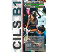 Workbook: CILS B1 - Standard (Guida all'esame con 152 test e chiavi incluse!): Preparazione all'esame CILS B1, Preparation for the CILS B1 exam, ... auf die CILS B1 Prüfung, CILS B1試験の準備