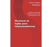 Workbook de Inglés (para Hispanohablantes): De Básico a Avanzado. Vuélvete la persona más interesante de la sala.
