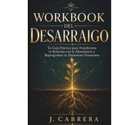 Workbook del Desarraigo: Tu Guía Práctica para Transformar tu Relación con la Abundancia y Reprogramar tu Termostato Financiero