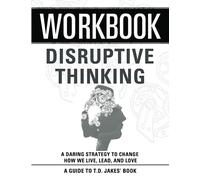Workbook: Disruptive Thinking: An Interactive Guide to T.D. Jakes' Book
