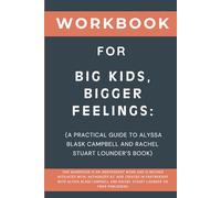 Workbook for Big Kids, Bigger Feelings: A Practical Guide to Alyssa Blask Campbell and Rachel Stuart Lounder’s Book
