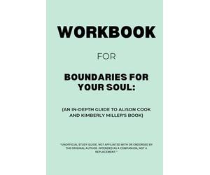Workbook for Boundaries for Your Soul: An In-Depth Guide to Alison Cook and Kimberly Miller's Book