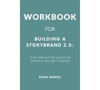 Workbook For Building a StoryBrand 2.0: The Definitive Guide to Donald Miller's Book