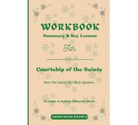 WORKBOOK FOR COURTSHIP OF THE SAINTS : How the Saints Met their Spouses: A Practical Guide to Implementing Patrick O'Hearn's Book
