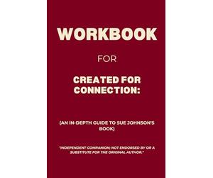 Workbook for Created for Connection: An In-Depth Guide to Sue Johnson's Book