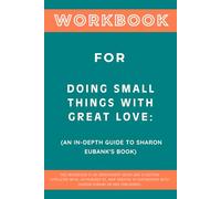 Workbook for Doing Small Things with Great Love: An In-Depth Guide to Sharon Eubank's Book