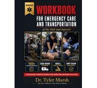 Workbook For Emergency Care and Transportation of the Sick and Injured: A Case-Based Guide to Prehospital Assessment, Clinical Decision Making, and ... Practice for EMT Students and Practitioners
