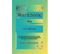 Workbook For Flex Your Age: An Implementation Guide To Joan MacDonald's Book: Defy Stereotypes and Reclaim Empowerment