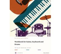 Workbook for Guitar, Keyboard and Drums: 300+ One-Page Practice Exercises with TAB, Easy-View Note Names, Keyboard Maps and Drum Grids
