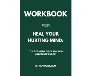 Workbook For Heal Your Hurting Mind: The Definitive Guide to Craig Groeschel’s Book