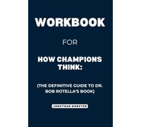 Workbook For How Champions Think: The Definitive Guide to Dr. Bob Rotella’s Book