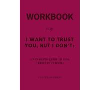 Workbook for I Want to Trust You, but I Don’t: An In-Depth Guide to Lysa TerKeurst’s Book