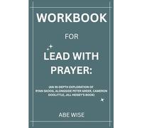 Workbook for Lead With Prayer:: (An In-Depth Exploration of Ryan Skoog, Alongside Peter Greer, Cameron Doolittle, Jill Heisey’s Book)