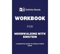 Workbook for Moonwalking with Einstein: A Definitive Guide to Joshua Foer's Book