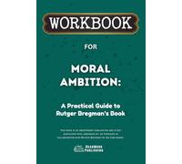 Workbook for Moral Ambition: A Practical Guide to Rutger Bregman’s Book (ReadMore Publishing)