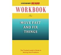 Workbook for Move Fast and Fix Things: The Trusted Leader's Guide to Solving Difficult Problems (An Essential Guide to Frances Frei and Anne Morriss's Book)