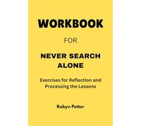 Workbook for Never Search Alone: Exercises for Reflection and Processing the Lessons