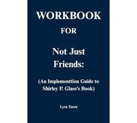Workbook for Not Just Friends: An Implementation Guide to Shirley P. Glass’s Book