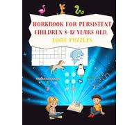 Workbook for persistent children 8-12 years old, logic puzzles: spatial analysis, mathematical and word games, activities to stimulate the minds of smart children