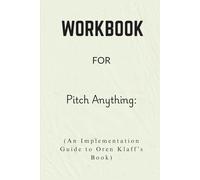 Workbook For Pitch Anything: An Implementation Guide to Oren Klaff’s Book