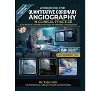 WORKBOOK FOR QUANTITATIVE CORONARY ANGIOGRAPHY IN CLINICAL PRACTICE: A Case-Based Guide to QCA Measurement, Analysis, and Catheterisation ... Cardiology Fellows and Practitioners