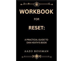 Workbook for Reset: A Practical Guide to Dan Heath’s Book